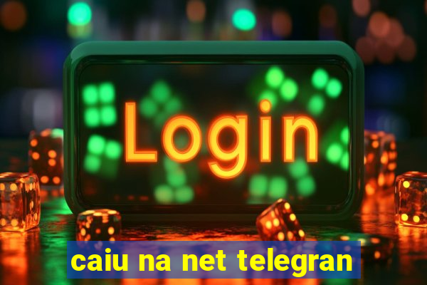 caiu na net telegran